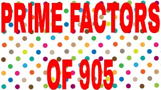 PRIME FACTORS OF 905