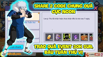Huyền Thoại Nhẫn Giả - Share 2 Code Chung Quà Cực Ngon, Trao Quà Event 30k Sub, Đầu Tuần Thú Vị