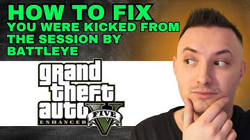 GTA V You Were Kicked From The Session By Battleye Fix