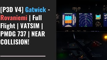 [P3D V4] Gatwick - Rovaniemi | Full Flight | VATSIM | PMDG 737 | NEAR COLLISION!