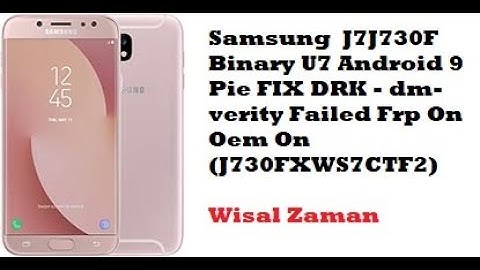 Samsung  J7J730F Binary U7 Android 9 Pie FIX DRK - dm-verity Failed Frp On Oem On (J730FXWS7CTF2)