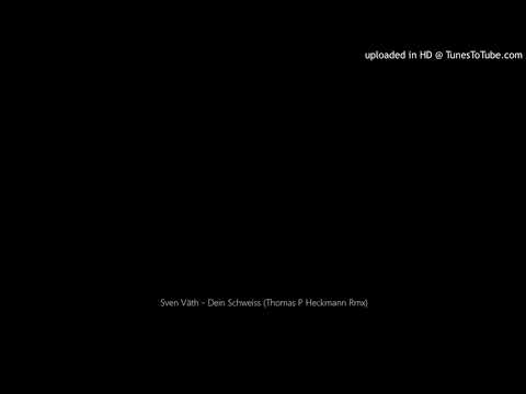 Sven Väth - Dein Schweiss (Thomas P Heckmann Rmx)