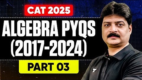 CAT 2025 Algebra PYQs Solved (2017–2024) | Part 3