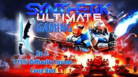 Synthetik Ultimate Gaming: Ep. 2 "175% Insane Madness Loop Run"