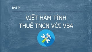 Lập trình VBA - Bài 9 Viết hàm tính thuế thu nhập cá nhân với VBA (Phần 2)