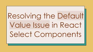 Resolving the Default Value Issue in React Select Components