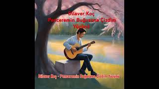 Dilaver Koç Penceremin Buğusuna Çizdim Yüzünü (Yola Düş Cover) Resimi