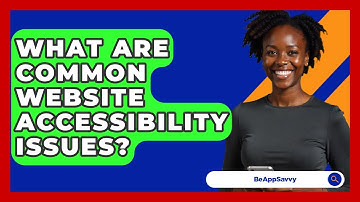 What Are Common Website Accessibility Issues? - Be App Savvy