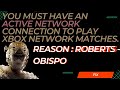 You must have an active network connection to play xbox network matches reason  roberts  obispo