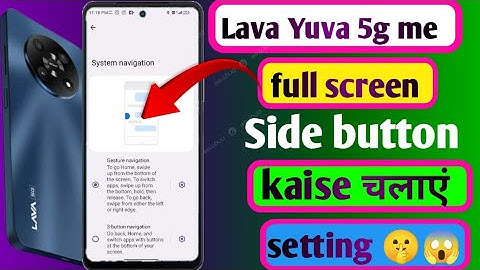 How to lava Yuva 5g me Full screen side button kaise chalaye & kaise chalaye Full screen side button