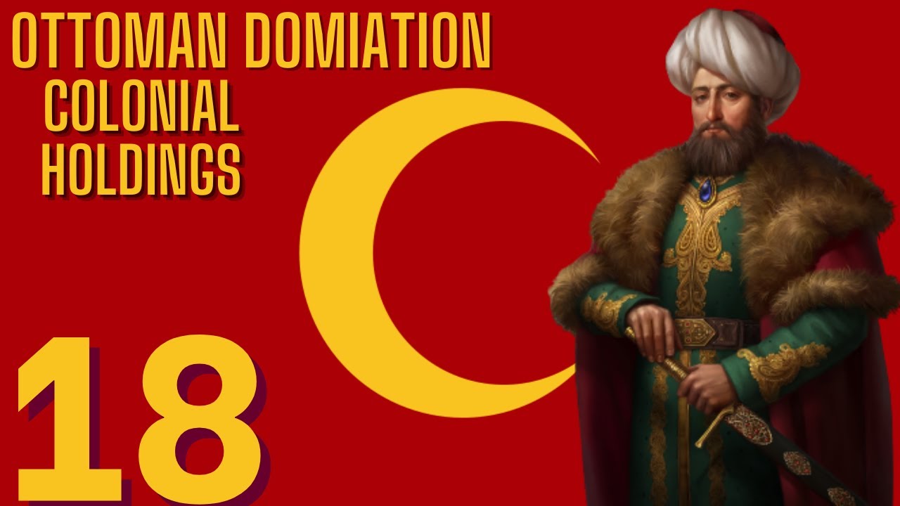 Colonial HoldingsOttomans Eu4 Domination18 YouTube