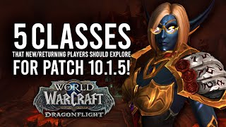 The 5 Classes Recommended For New/Returning Players In Patch 10.1.5 Of Dragonflight!
