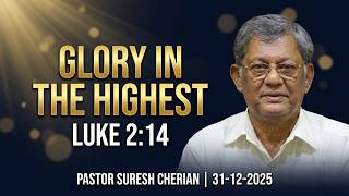 Glory to God in the Highest | Luke 2:14 | Pastor Suresh Cherian | 31-12-2025/ 01-01-2026