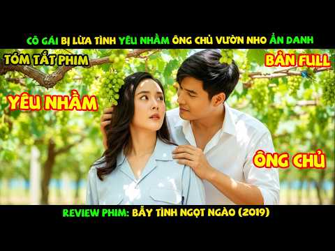 Review Phim Thái Lan: Cô Gái Bị Lừa Tình Yêu Nhầm Ông Chủ Vườn Nho Ẩn Danh | Bẫy Tình Ngọt Ngào 2019