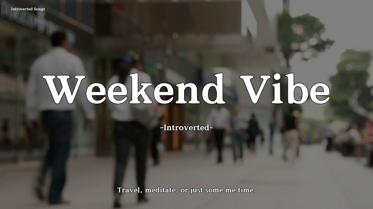 Introverted – Weekend Vibe (Lyrics) | A chill song to take you away from stress