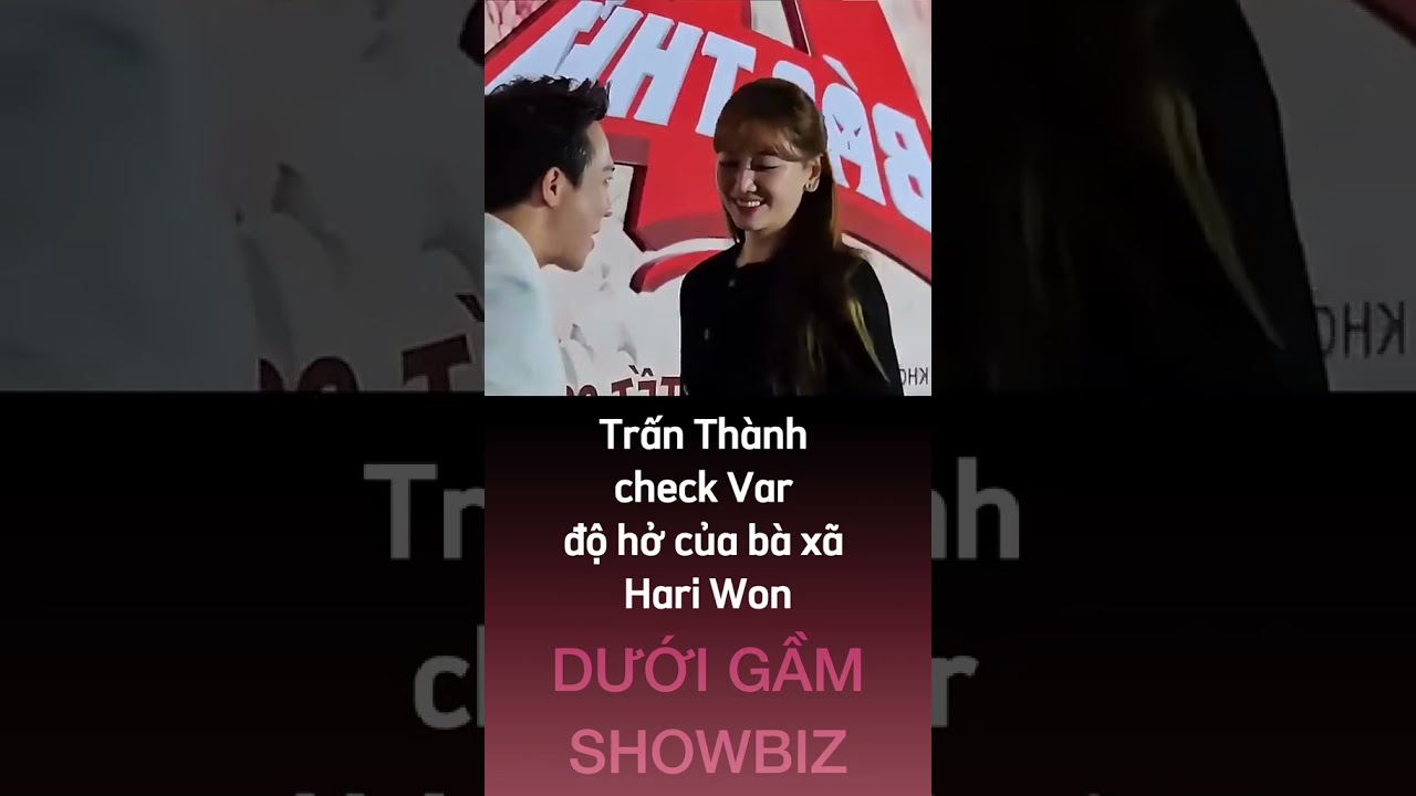 Trần Thành check Var "độ hở" của bà xã HariWon 