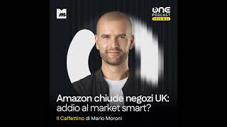Amazon chiude tutti i negozi Fresh in UK: addio al supermercato smart?