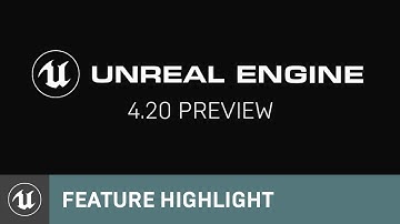 4.20 Preview | Feature Highlight | Unreal Engine Livestream
