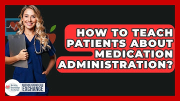 How To Teach Patients About Medication Administration? - Nursing Knowledge Exchange