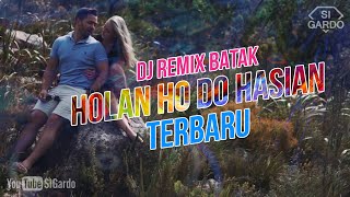 Dj Batak HOLAN HO DO HASIAN Remix Terbaru 2024 (Si Gardo Remix)