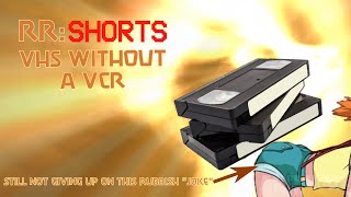 RR Shorts: VHS Without A VCR