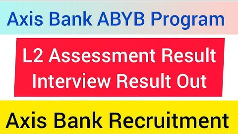 Axis ABYB Interview Result out | Axis Bank Young Bankers Program | Axis ABYB L2 Assessment Result