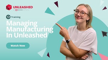 Managing Manufacturing In Unleashed | Unleashed Inventory Management Training Academy
