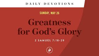 Greatness for God’s Glory – Daily Devotional