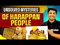 Unsolved Mysteries of the Harappan Civilization | Class 12 History