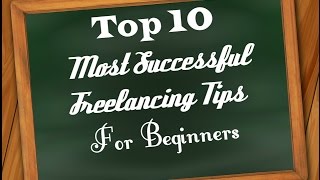 Top 10 Most Successful Freelancing Tips For Beginners