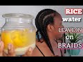 HOW TO APPLY RICE WATER LEAVE ON BRAIDS