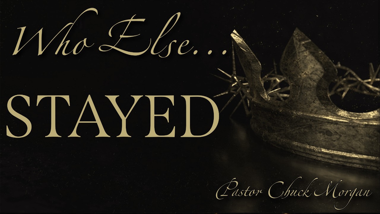 Who Else... Stayed - Pastor Chuck Morgan 3/22/2026
