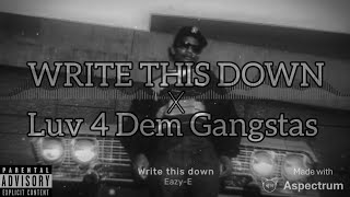 Eazy-E - Luv 4 Dem Gangsta'z (Write This Down Remix)