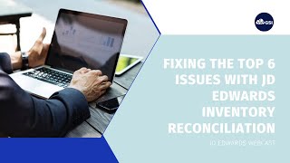 Fixing the Top 6 Issues with JD Edwards Inventory Reconciliation