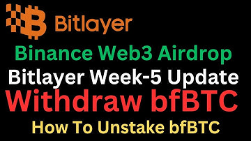 Bitlayer Week-5 Updated  | Withdraw bfBTC | Binance Web3 Airdrop | How To Unstake bfBTC