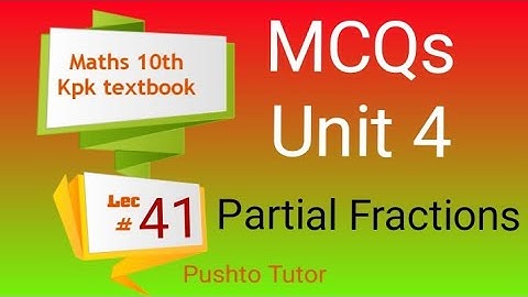 Lec 11, MCQs Explained , Unit 4 Partial Fractions , Class 10 Maths , Pushto Tutor , Kpk textbook,