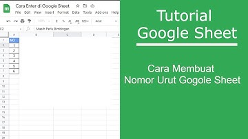 Tutorial Google Spreadsheet Bagian 5 Cara Membuat Nomor Urut Google Sheet