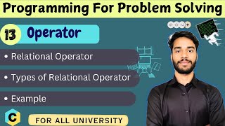 L- 2.13 | Relational Operator in C | Operator in C | Programming for Problem Solving | PPS