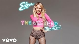 Eden xo - The Weekend ft. Lil Jon