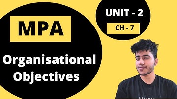7.1 | Organisational Objectives | Management Principles and Applications | BCom Hons, BBA | DU