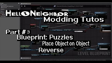Blueprints: Puzzle Place Object reverse | 03 |Hello Neighbor Modding