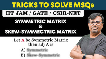 Symmetric Matrix & Skew-Symmetric Matrix | Concept & Questions based on MSQs - MSQs Series By GP Sir