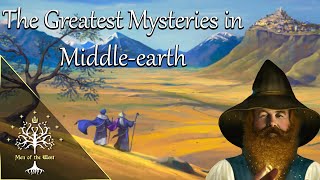 Greatest Mysteries in Middle-earth Explained (Bombadil, Blue Wizards, Entwives, Maglor & More)
