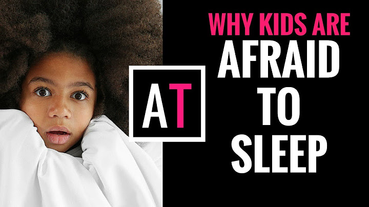 The Most Common Reasons Why Kids are Afraid to Sleep