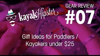 Gift Ideas for Paddlers / Kayakers under $25 - Gear Review #07 - Kayak Hipster