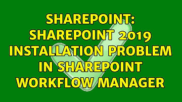 Sharepoint: SharePoint 2019 Installation problem in SharePoint Workflow Manager