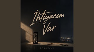İhtiyacım Var - KARAKAYA