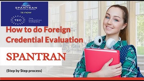How to Do Spantran Foreign Credential Evaluation (a step by step process). Course by Course Eval