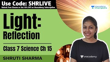 Light | Reflection | Class 7 Science Chapter 15 | Shruti Sharma | Unacademy Champions