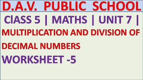 DAV | ClASS 5 | MULTIPLICATION AND DIVISION OF DECIMAL NUMBERS | WORKSHEET -5 | MATHS | UNIT 7 |